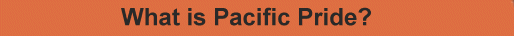 What is Pacific Pride?